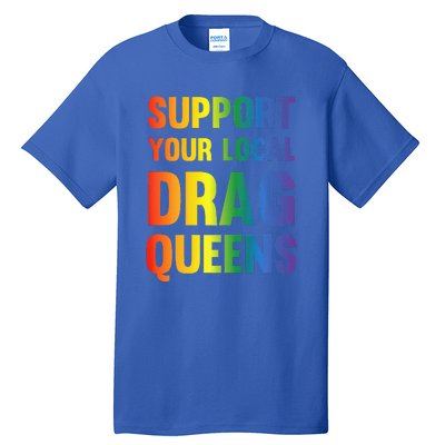 Drag Queen Support Your Local Drag Queens Tall T-Shirt