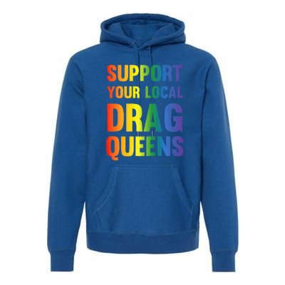 Drag Queen Support Your Local Drag Queens Premium Hoodie