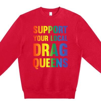 Drag Queen Support Your Local Drag Queens Premium Crewneck Sweatshirt