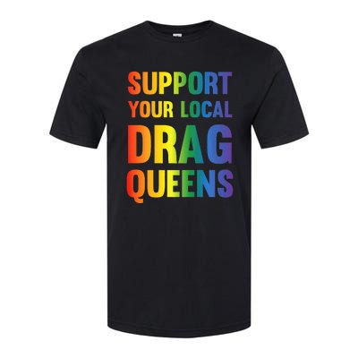 Drag Queen Support Your Local Drag Queens Softstyle CVC T-Shirt