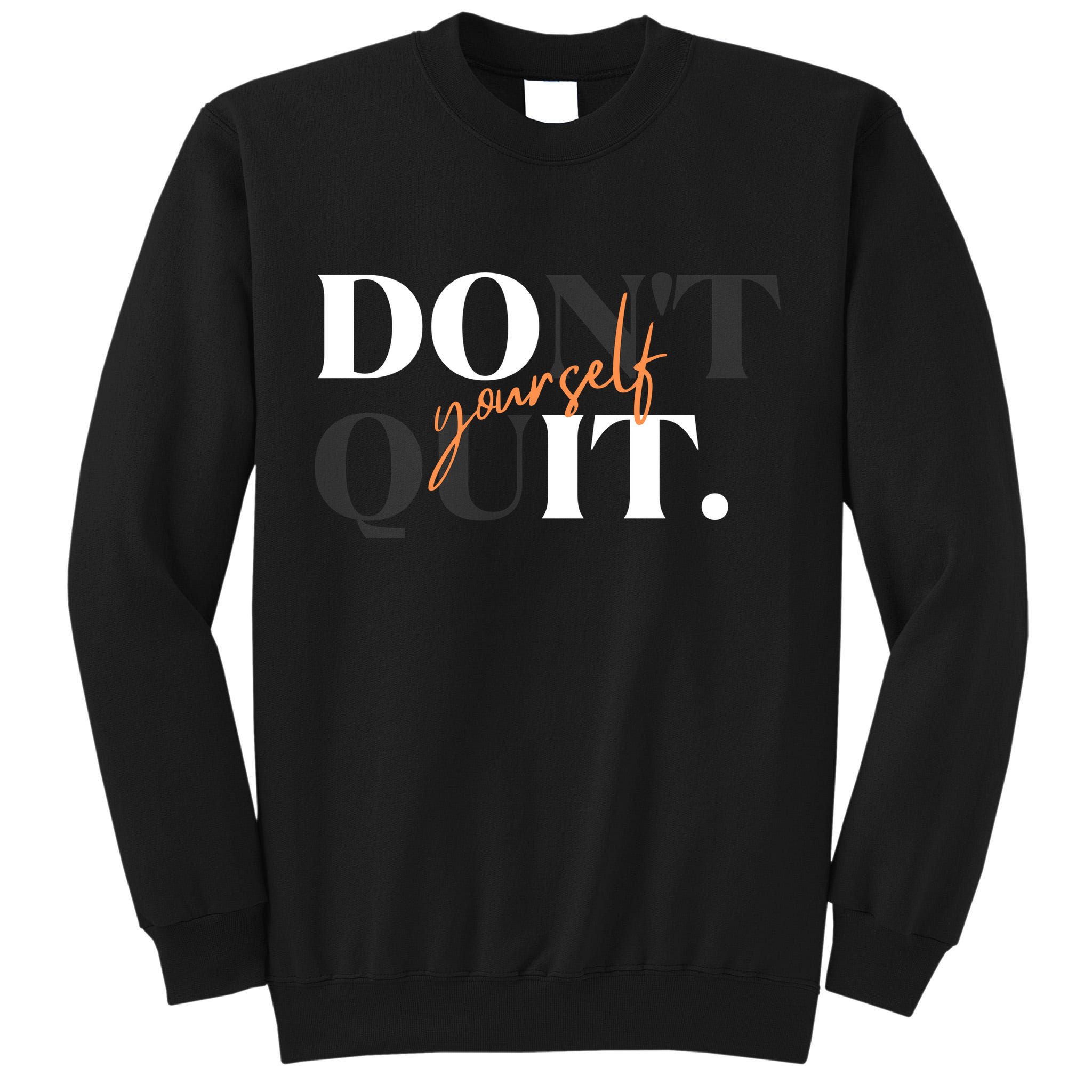 Don't Quit Yourself Motivational Tall Sweatshirt