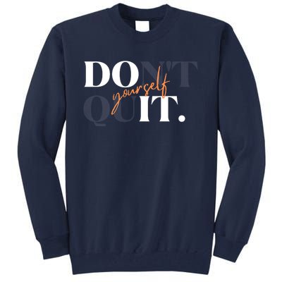 Don't Quit Yourself Motivational Tall Sweatshirt