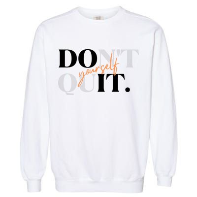 Don't Quit Yourself Motivational Garment-Dyed Sweatshirt