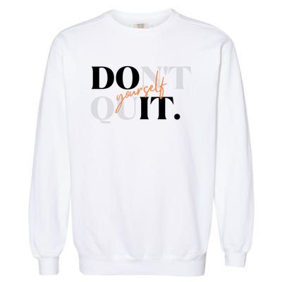 Don't Quit Yourself Motivational Garment-Dyed Sweatshirt