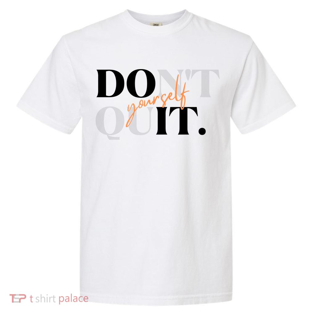 Don't Quit Yourself Motivational Garment-Dyed Heavyweight T-Shirt