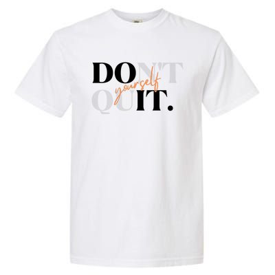 Don't Quit Yourself Motivational Garment-Dyed Heavyweight T-Shirt