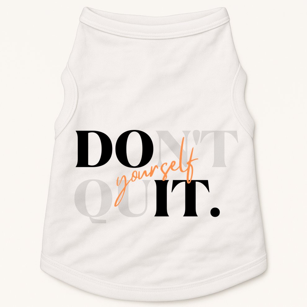 Don't Quit Yourself Motivational Doggie Tank