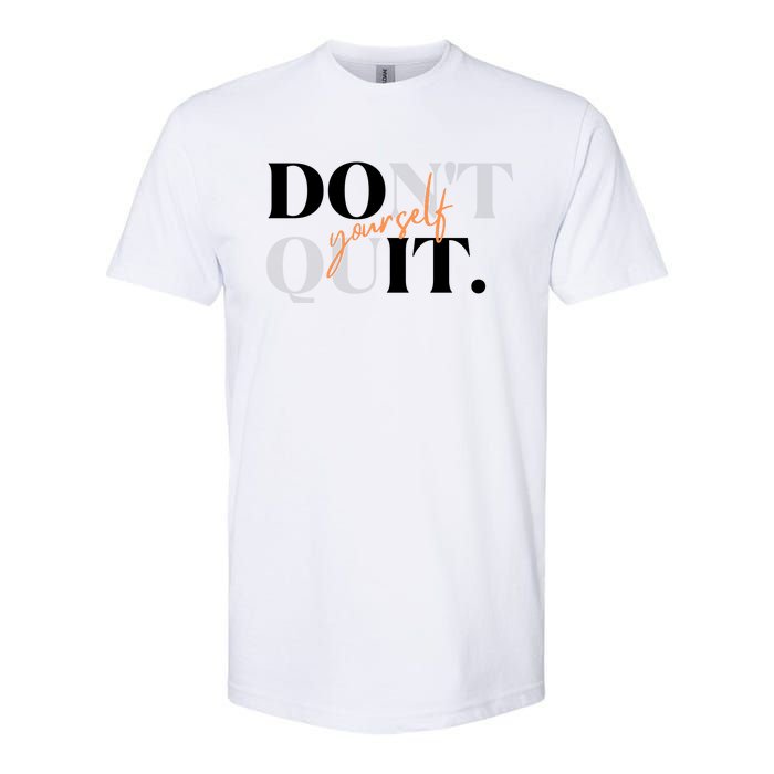 Don't Quit Yourself Motivational Softstyle CVC T-Shirt