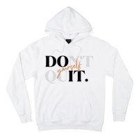 Don't Quit Yourself Motivational Hoodie