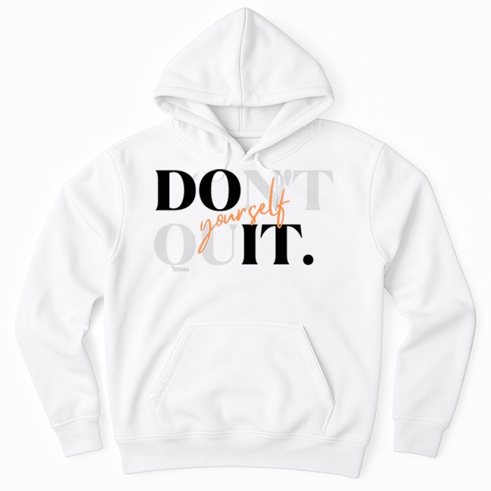 Don't Quit Yourself Motivational Hoodie