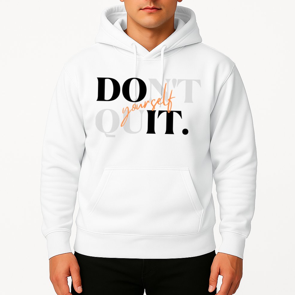 Don't Quit Yourself Motivational Hoodie
