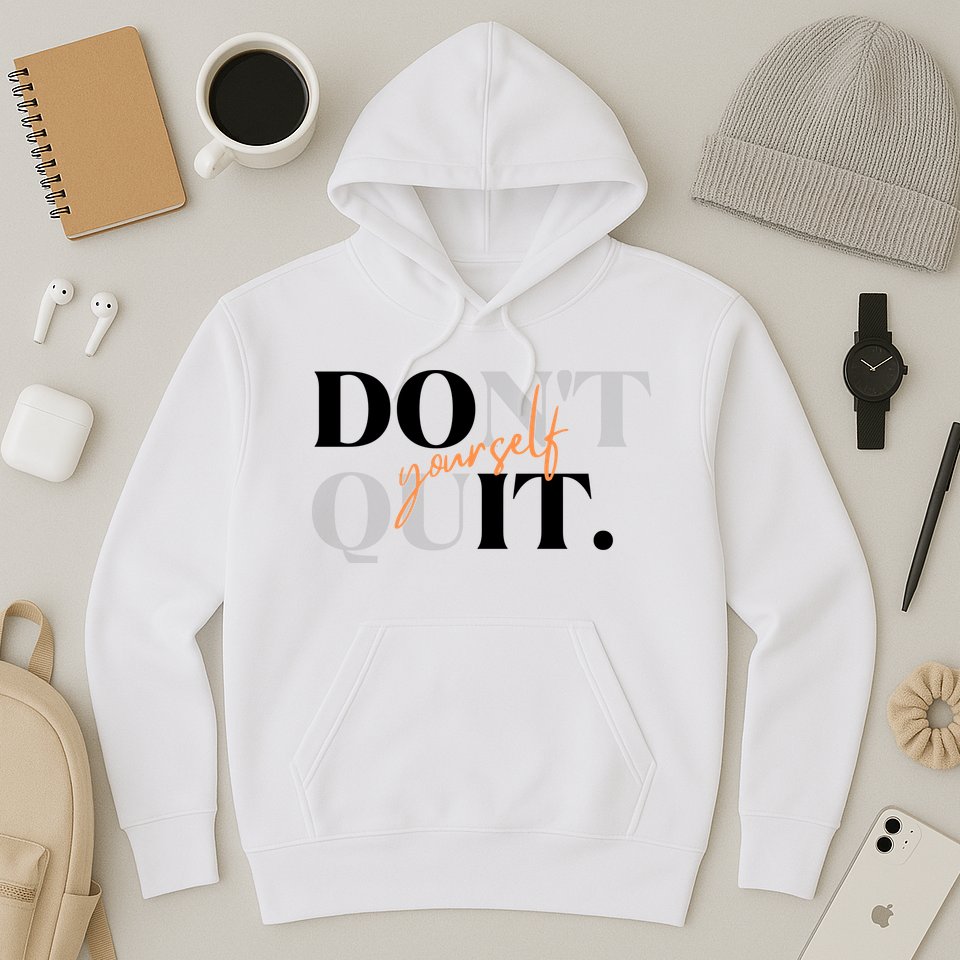 Don't Quit Yourself Motivational Hoodie