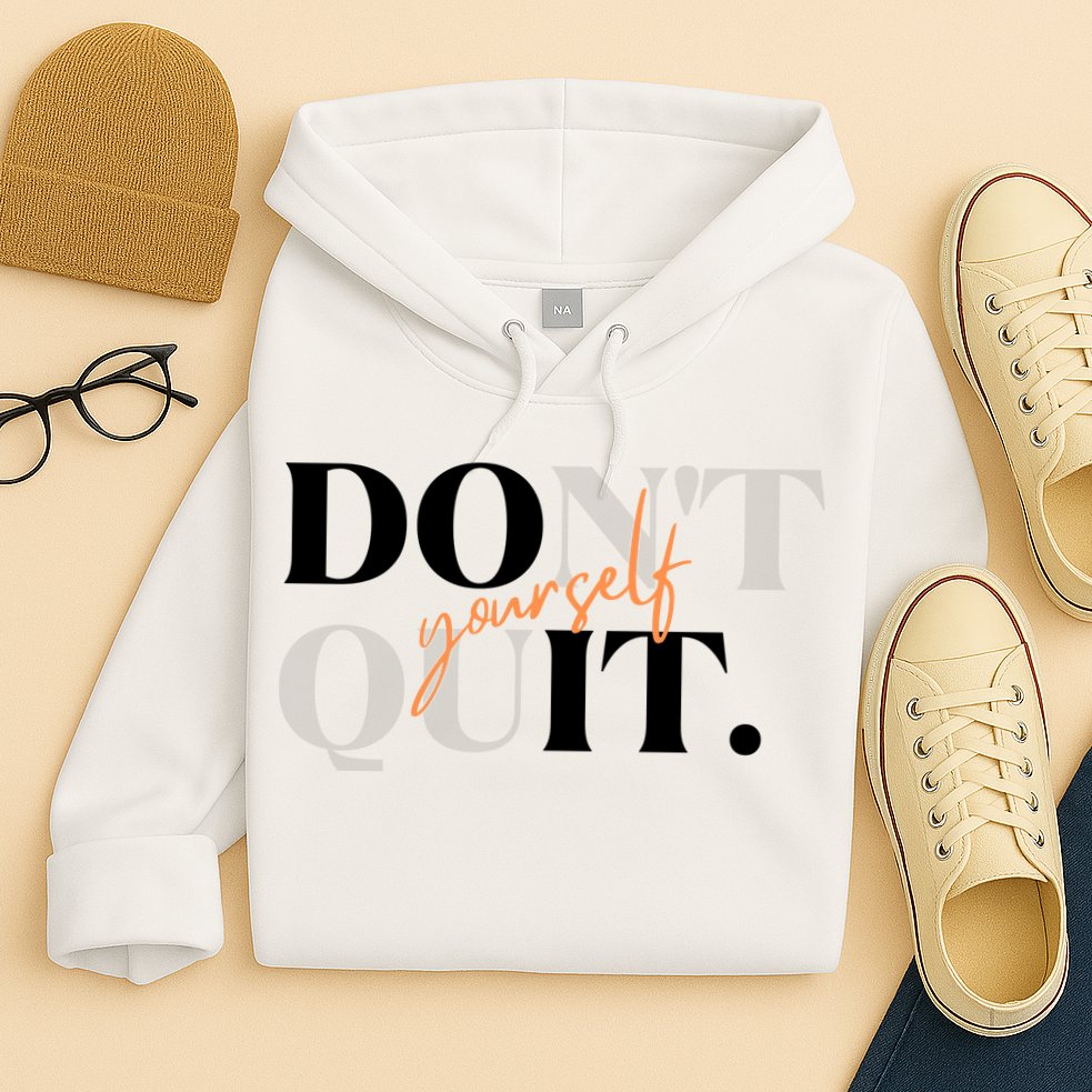 Don't Quit Yourself Motivational Hoodie