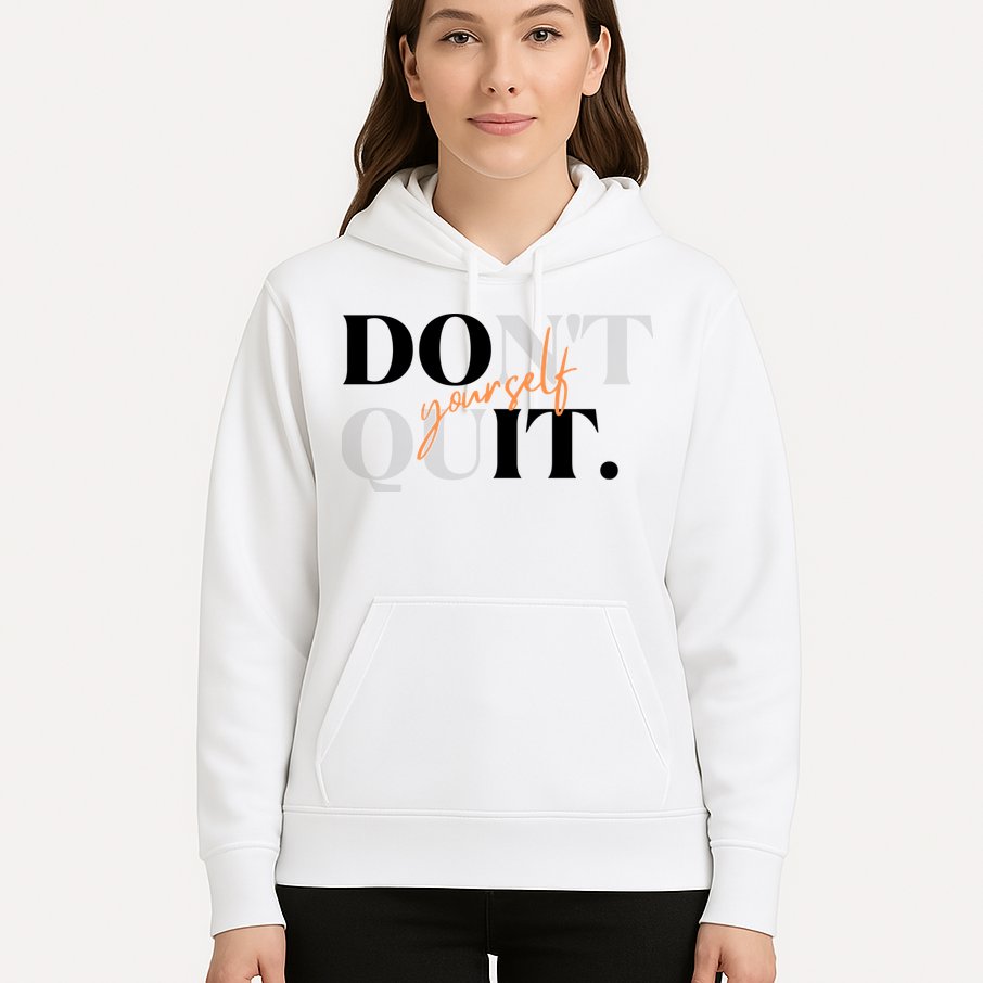 Don't Quit Yourself Motivational Hoodie