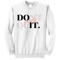 Don't Quit Yourself Motivational Sweatshirt