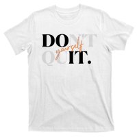 Don't Quit Yourself Motivational T-Shirt