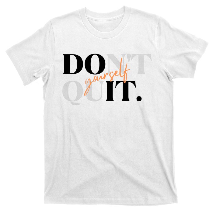 Don't Quit Yourself Motivational T-Shirt