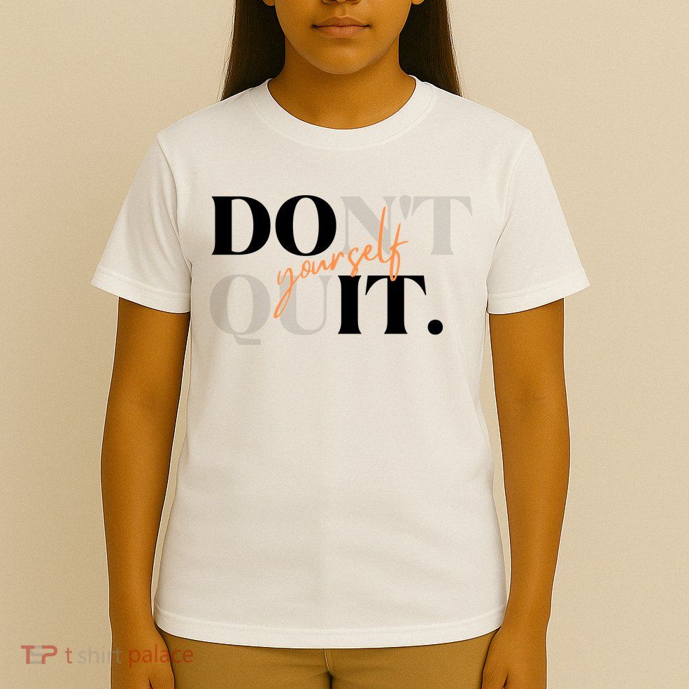 Don't Quit Yourself Motivational T-Shirt