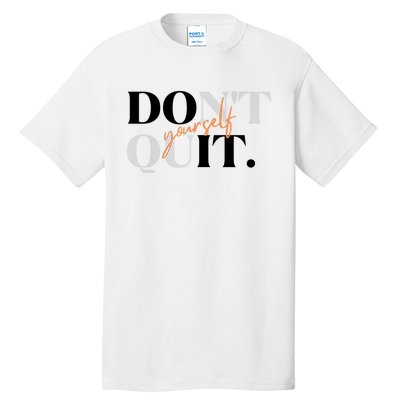 Don't Quit Yourself Motivational Tall T-Shirt