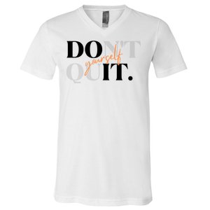 Don't Quit Yourself Motivational V-Neck T-Shirt