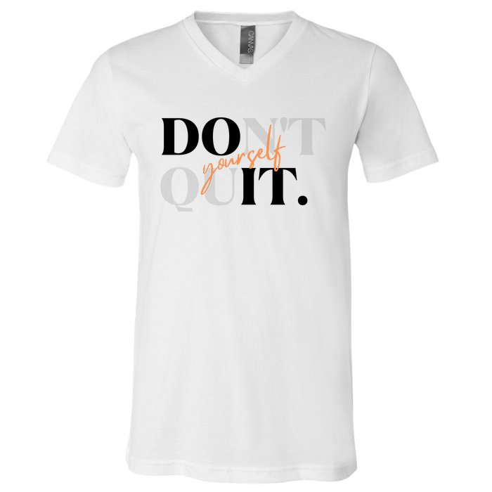 Don't Quit Yourself Motivational V-Neck T-Shirt