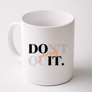 Don't Quit Yourself Motivational Coffee Mug