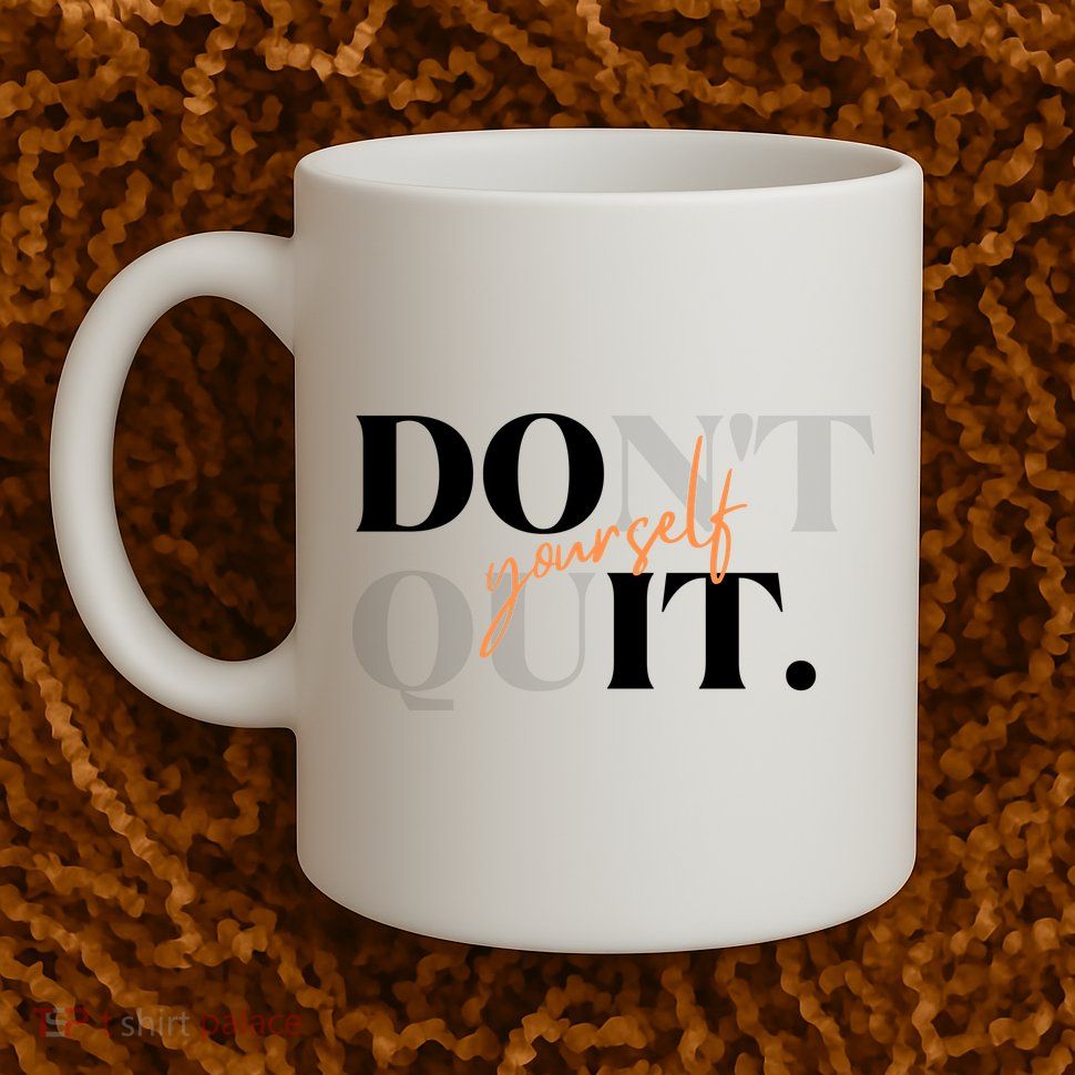 Don't Quit Yourself Motivational Mug