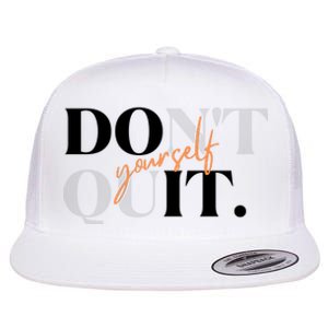 Don't Quit Yourself Motivational Flat Bill Trucker Hat