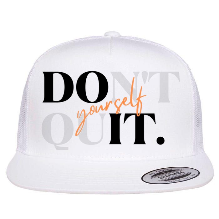 Don't Quit Yourself Motivational Flat Bill Trucker Hat