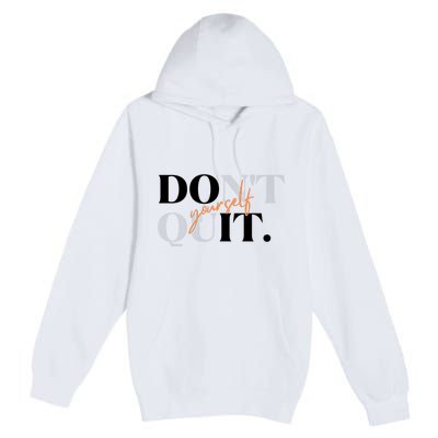 Don't Quit Yourself Motivational Premium Pullover Hoodie