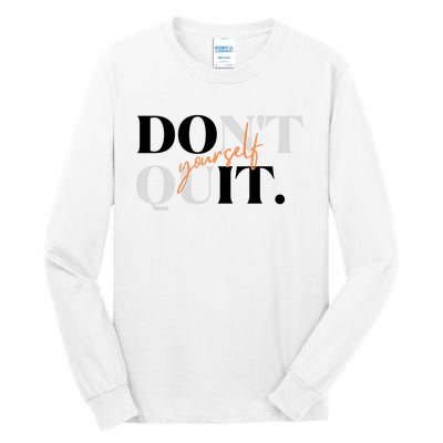 Don't Quit Yourself Motivational Tall Long Sleeve T-Shirt