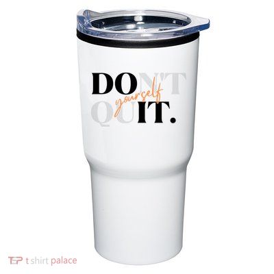 Don't Quit Yourself Motivational Tumbler