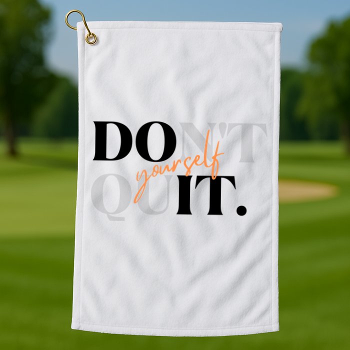 Don't Quit Yourself Motivational Golf Towel