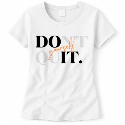 Don't Quit Yourself Motivational Womens T-Shirt