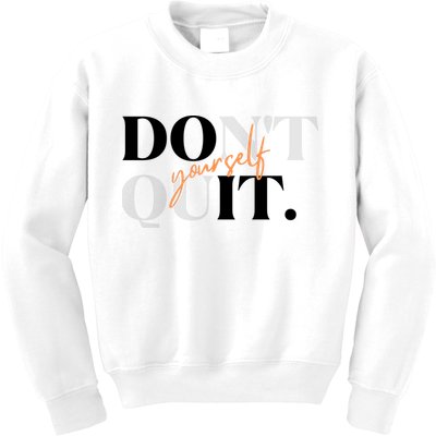 Don't Quit Yourself Motivational Kids Sweatshirt