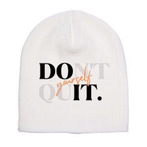 Don't Quit Yourself Motivational Short Acrylic Beanie