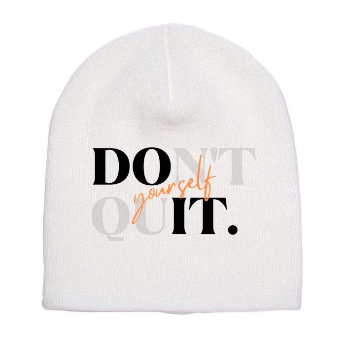 Don't Quit Yourself Motivational Short Acrylic Beanie