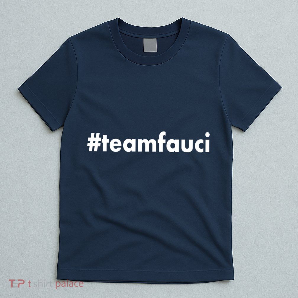 Dr Anthony Fauci #teamfauci Team Fauci T-Shirt