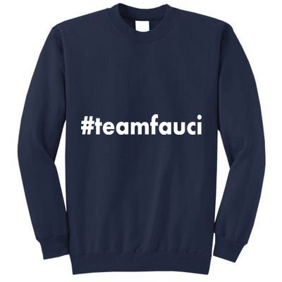Dr Anthony Fauci #teamfauci Team Fauci Tall Sweatshirt
