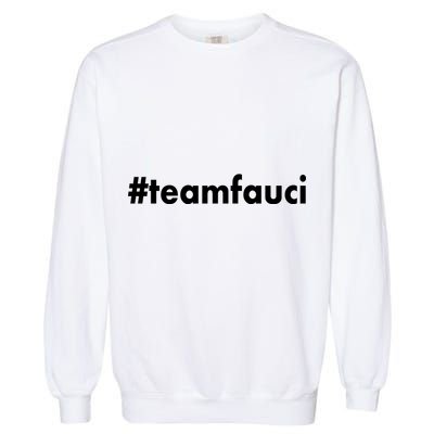 Dr Anthony Fauci #teamfauci Team Fauci Garment-Dyed Sweatshirt