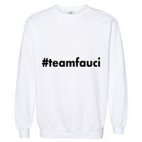 Dr Anthony Fauci #teamfauci Team Fauci Garment-Dyed Sweatshirt