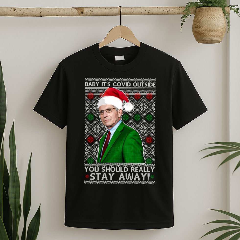 Dr Fauci Baby It's Covid Outside Ugly Christmas Sweater T-Shirt