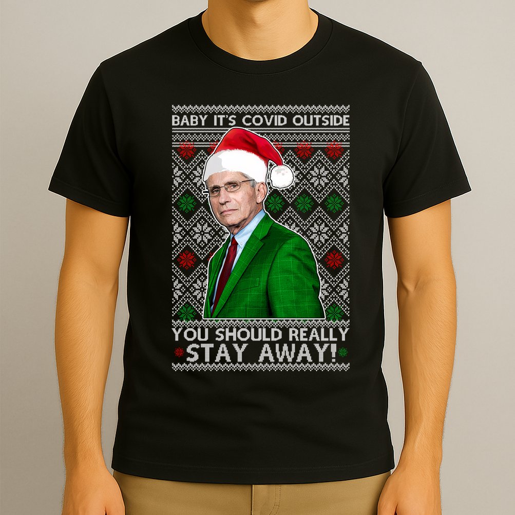 Dr Fauci Baby It's Covid Outside Ugly Christmas Sweater T-Shirt