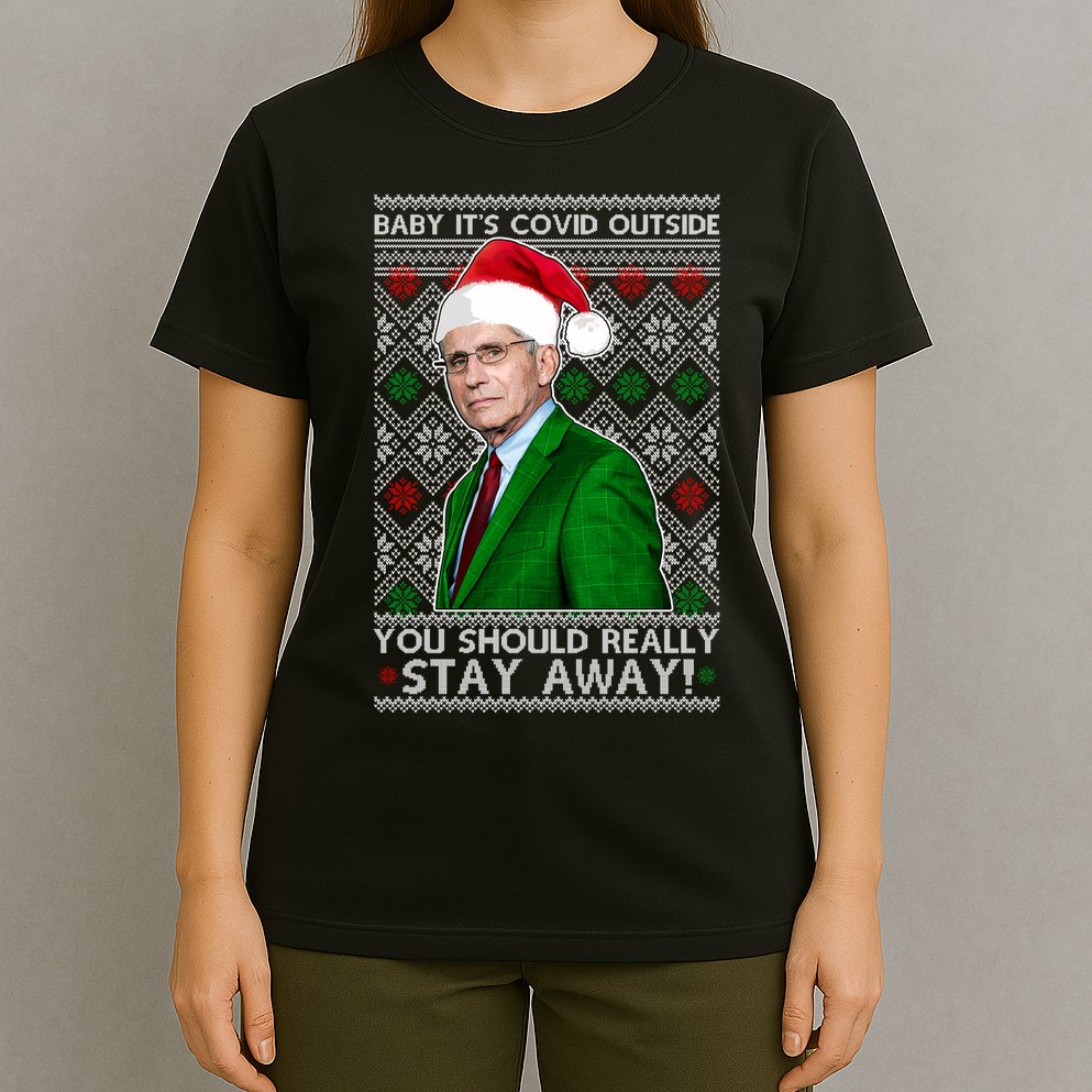 Dr Fauci Baby It's Covid Outside Ugly Christmas Sweater T-Shirt