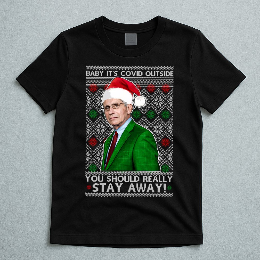 Dr Fauci Baby It's Covid Outside Ugly Christmas Sweater T-Shirt