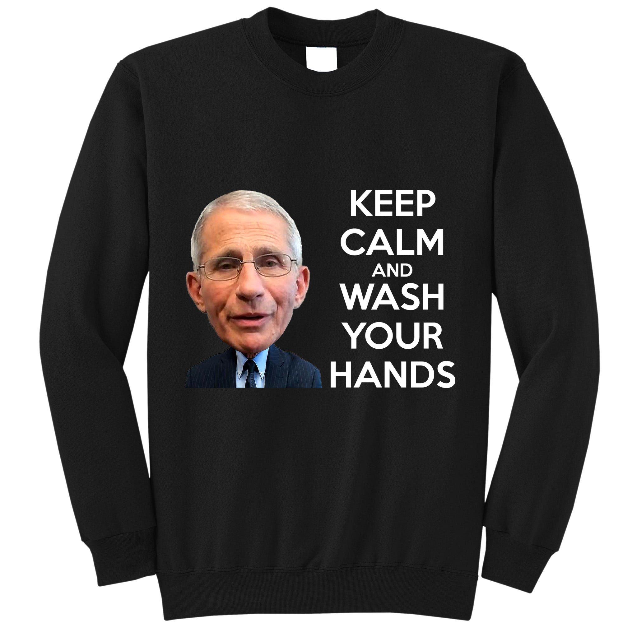 Dr Fauci Keep Calm And Wash Your Hands Tall Sweatshirt