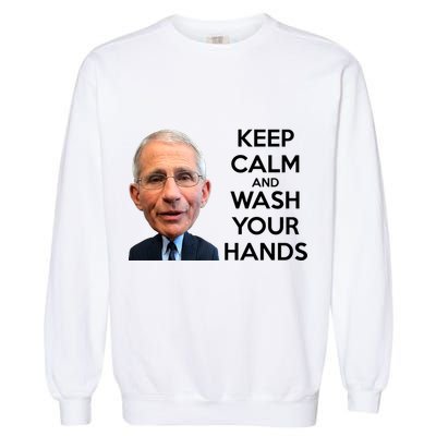 Dr Fauci Keep Calm And Wash Your Hands Garment-Dyed Sweatshirt