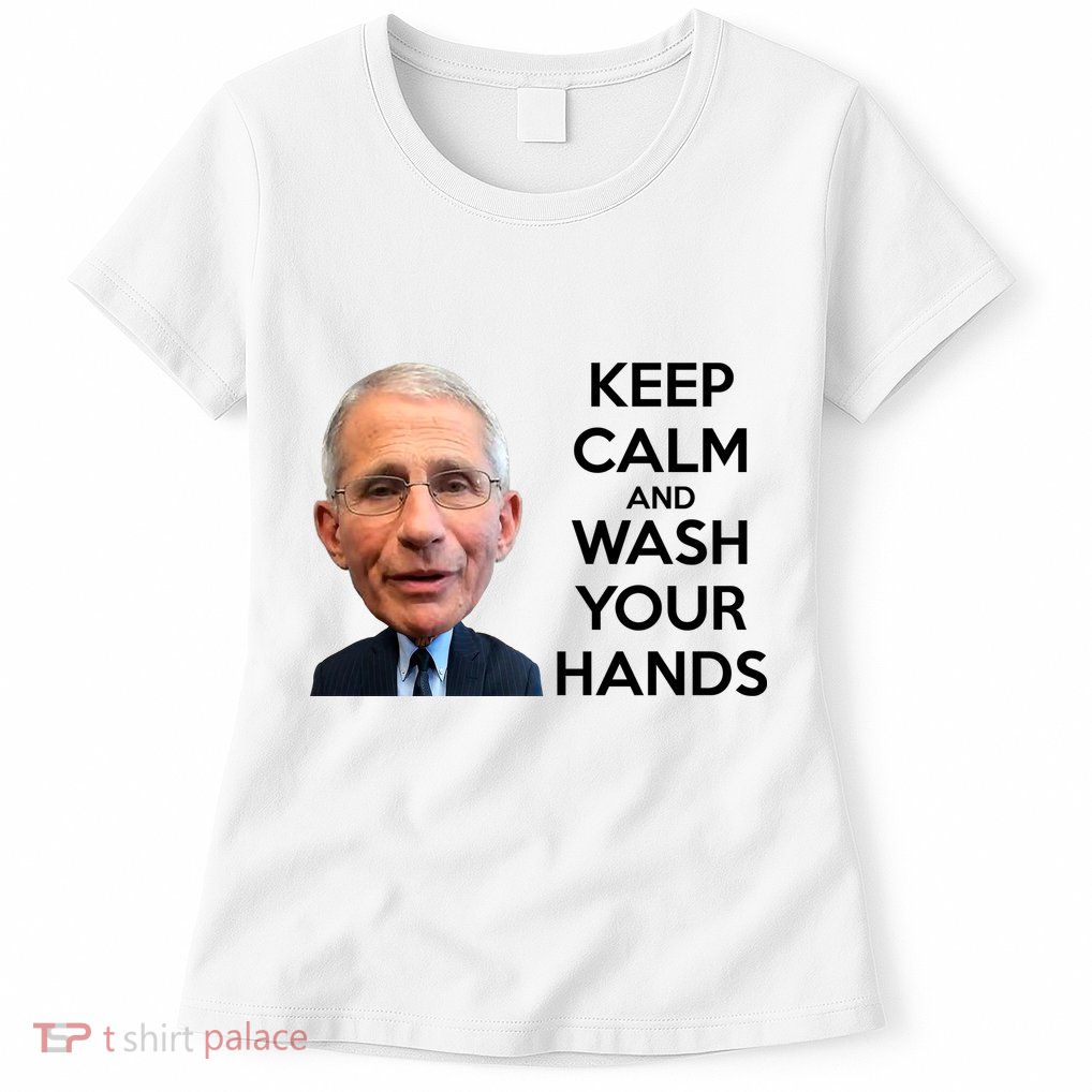 Dr Fauci Keep Calm And Wash Your Hands Womens T-Shirt