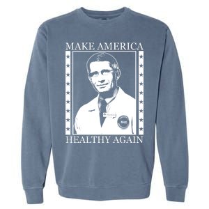 Dr Fauci Make America Healthy Again Garment-Dyed Sweatshirt