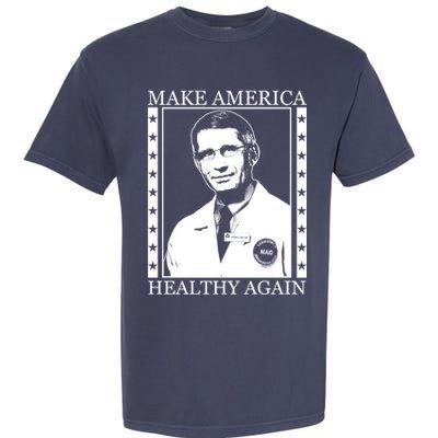 Dr Fauci Make America Healthy Again Garment-Dyed Heavyweight T-Shirt